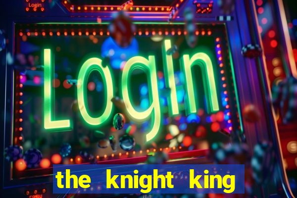 the knight king who returned with a god wiki